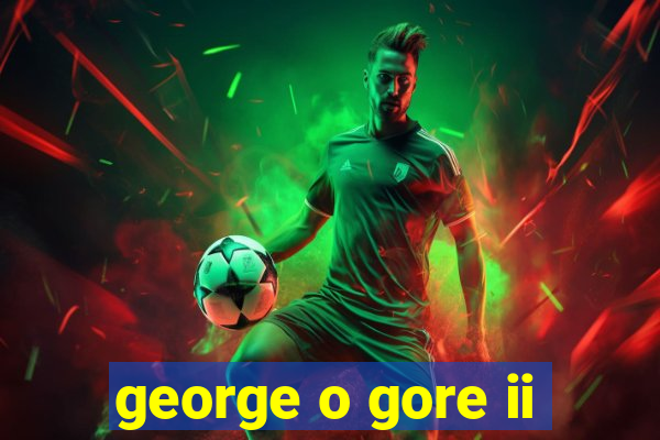 george o gore ii